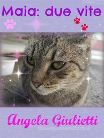Ebook Maia: due vite di Angela Giulietti edito da Angela Giulietti