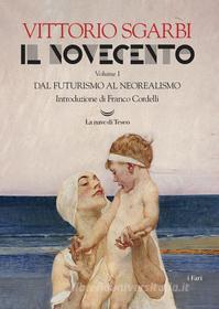 Ebook Il Novecento. Dal Futurismo al Neorealismo di Vittorio Sgarbi edito da La nave di Teseo