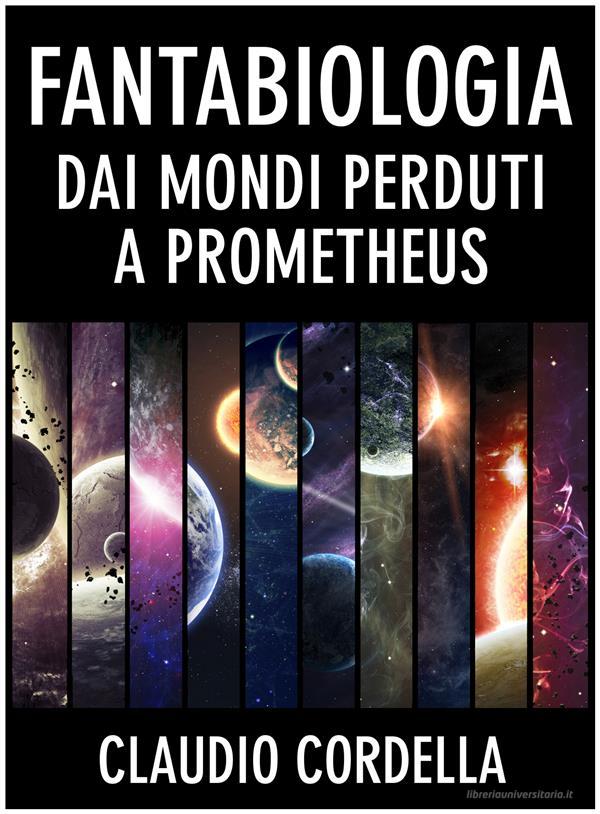 Ebook Fantabiologia dai mondi perduti a Prometheus di Claudio Cordella edito da La Case Books