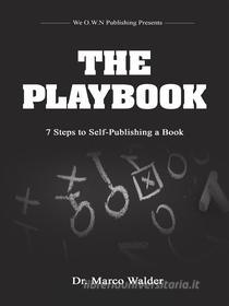 Ebook The Playbook: 7 Steps to Self Publishing a Book di Dr. Marco Walder edito da Marco Walder