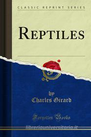 Ebook Reptiles di Charles Girard edito da Forgotten Books