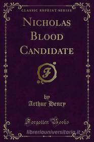 Ebook Nicholas Blood Candidate di Arthur Henry edito da Forgotten Books