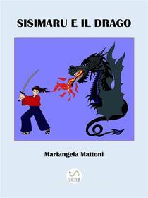 Ebook Sisimaru e il drago di Mariangela Mattoni edito da Mariangela Mattoni