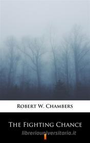 Ebook The Fighting Chance di Robert W. Chambers edito da Ktoczyta.pl