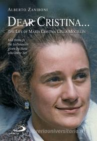Ebook Dear Cristina ... The Life of Maria Cristina Cella Mocellin told through the testimonies given by those who knew her. di Zaniboni Alberto edito da San Paolo Edizioni