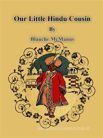 Ebook Our Little Hindu Cousin di Blanche Mcmanus edito da Publisher s11838
