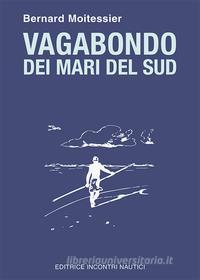 Ebook Vagabondo dei mari del Sud di Bernard Moitessier edito da Editrice Incontri Nautici