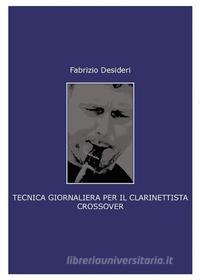 Ebook Tecnica giornaliera per il clarinettista crossover di Fabrizio Desideri edito da Youcanprint