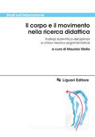Ebook Il corpo e il movimento nella ricerca didattica di Maurizio Sibilio edito da Liguori Editore