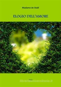 Ebook Elogio dell'amore di Madame de Staël edito da Tiemme Edizioni Digitali