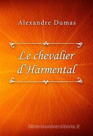 Ebook Le chevalier d’Harmental di Alexandre Dumas edito da Classica Libris