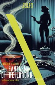 Ebook Il fantasma di Heilbronn. La donna senza volto di Pagliaro Antonio edito da Zolfo Editore