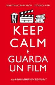 Ebook Keep calm e guarda un film di Sebastiano Barcaroli, Federica Lippi edito da Newton Compton Editori