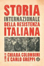Ebook Storia internazionale della Resistenza italiana di Carlo Greppi, Chiara Colombini edito da Editori Laterza