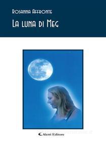 Ebook La luna di Meg di Rosanna Affronte edito da Aletti Editore