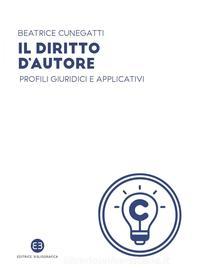 Ebook Il diritto d'autore di Beatrice Cunegatti edito da Editrice Bibliografica