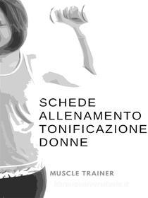 Ebook Schede Allenamento Tonificazione per Donne di Muscle Trainer edito da Publisher s23223