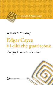 Ebook Edgar Cayce e i cibi che guariscono di William A. McGarey edito da Edizioni Mediterranee
