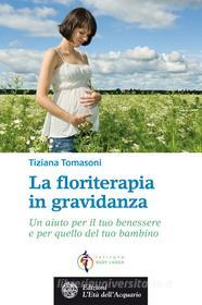 Ebook La floriterapia in gravidanza di Tiziana Tomasoni edito da L'Età dell'Acquario