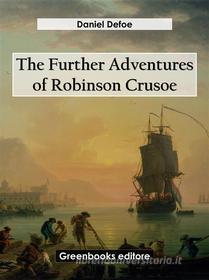 Ebook The Further Adventures of Robinson Crusoe di Daniel Defoe edito da Greenbooks Editore