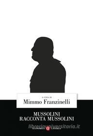 Ebook Mussolini racconta Mussolini di Mimmo Franzinelli edito da Editori Laterza