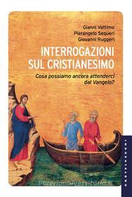 Ebook Interrogazioni sul Cristianesimo di Gianni Vattimo, Pierangelo Sequeri, Giovanni Ruggeri edito da Castelvecchi