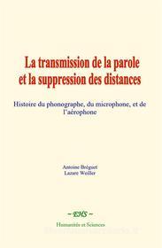 Ebook La transmission de la parole et la suppression des distances di Antoine Bréguet, Lazare Weiller edito da EHS