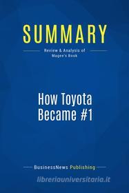 Ebook Summary: How Toyota Became #1 di BusinessNews Publishing edito da Business Book Summaries