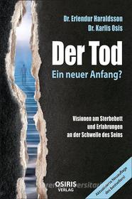Ebook Der Tod - Ein neuer Anfang? di Dr. Erlendur Haraldsson, Dr. Karlis Osis edito da OSIRIS