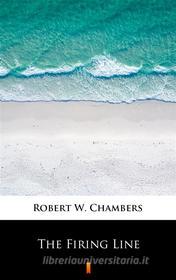 Ebook The Firing Line di Robert W. Chambers edito da Ktoczyta.pl