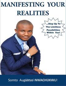Ebook Manifesting Your Realities di Somto Augustus NWACHUKWU edito da Somto Augustus NWACHUKWU