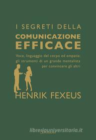 Ebook I segreti della comunicazione efficace di Henrik Fexeus edito da Sonzogno