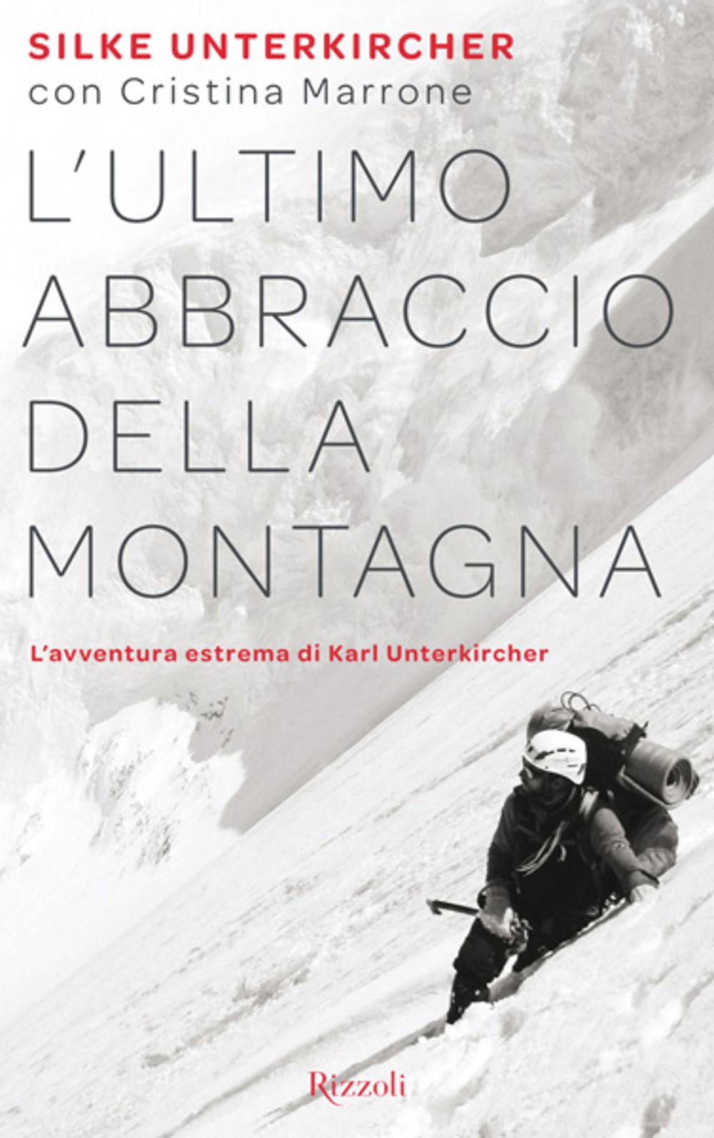 Ebook L' ultimo abbraccio della montagna. L'avventura estrema di Karl Unterkircher di Unterkircher Silke edito da Rizzoli