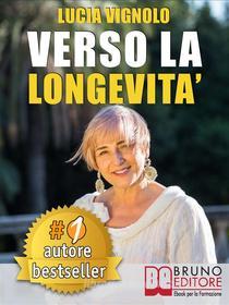 Ebook VERSO LA LONGEVITA’. La Ricetta del Benessere per Eterne Ragazze: Bellezza, Salute, Moda e Cultura. di LUCIA VIGNOLO edito da Bruno Editore