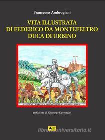 Ebook Vita illustrata di Federico da Montefeltro Duca di Urbino di Francesco Ambrogiani edito da Youcanprint Self-Publishing