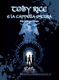 Ebook Toby Rice e la cappella oscura di Ray Anthony Treays edito da editrice GDS