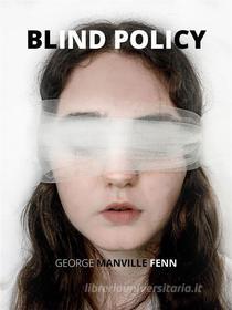 Ebook Blind Policy di George Manville Fenn edito da Charles Fred