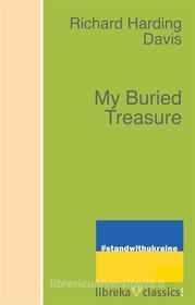 Ebook My Buried Treasure di Richard Harding Davis edito da libreka classics