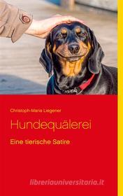 Ebook Hundequälerei di Christoph-Maria Liegener edito da Books on Demand