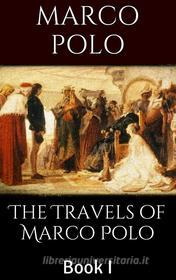 Ebook The Travels of Marco Polo, Book I di Marco Polo edito da Marco Polo