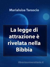 Ebook La legge di attrazione è rivelata nella Bibbia di Marialuisa Tarascio edito da Marialuisa Tarascio