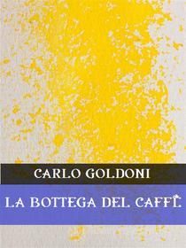 Ebook La bottega del caffè di Carlo Goldoni edito da Bauer Books