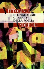 Ebook Il linguaggio grafico della follia di Andreoli Vittorino edito da BUR