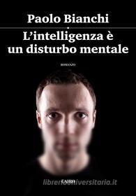 Ebook L'intelligenza è un disturbo mentale di Paolo Bianchi edito da Cairo