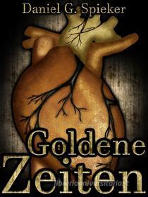 Ebook Goldene Zeiten di Devon Wolters, Daniel Spieker edito da Books on Demand