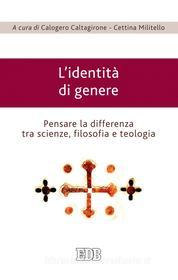 Ebook L' identita di genere di Cettina Militello, Calogero Caltagirone edito da EDB - Edizioni Dehoniane Bologna