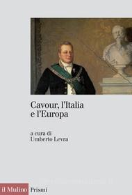 Ebook Cavour, l'Italia e l'Europa edito da Società editrice il Mulino, Spa
