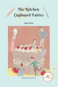 Ebook The Kitchen Cupboard Fairies di Cate Zorn edito da Europa Edizioni