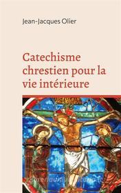 Ebook Catechisme chrestien pour la vie intérieure di Jean-Jacques Olier edito da Books on Demand