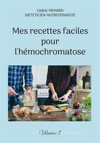 Ebook Mes recettes faciles pour l&apos;hémochromatose. di Cédric Menard edito da Books on Demand